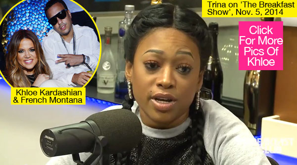 Trina Khloe Kardashian Stealing French Montana