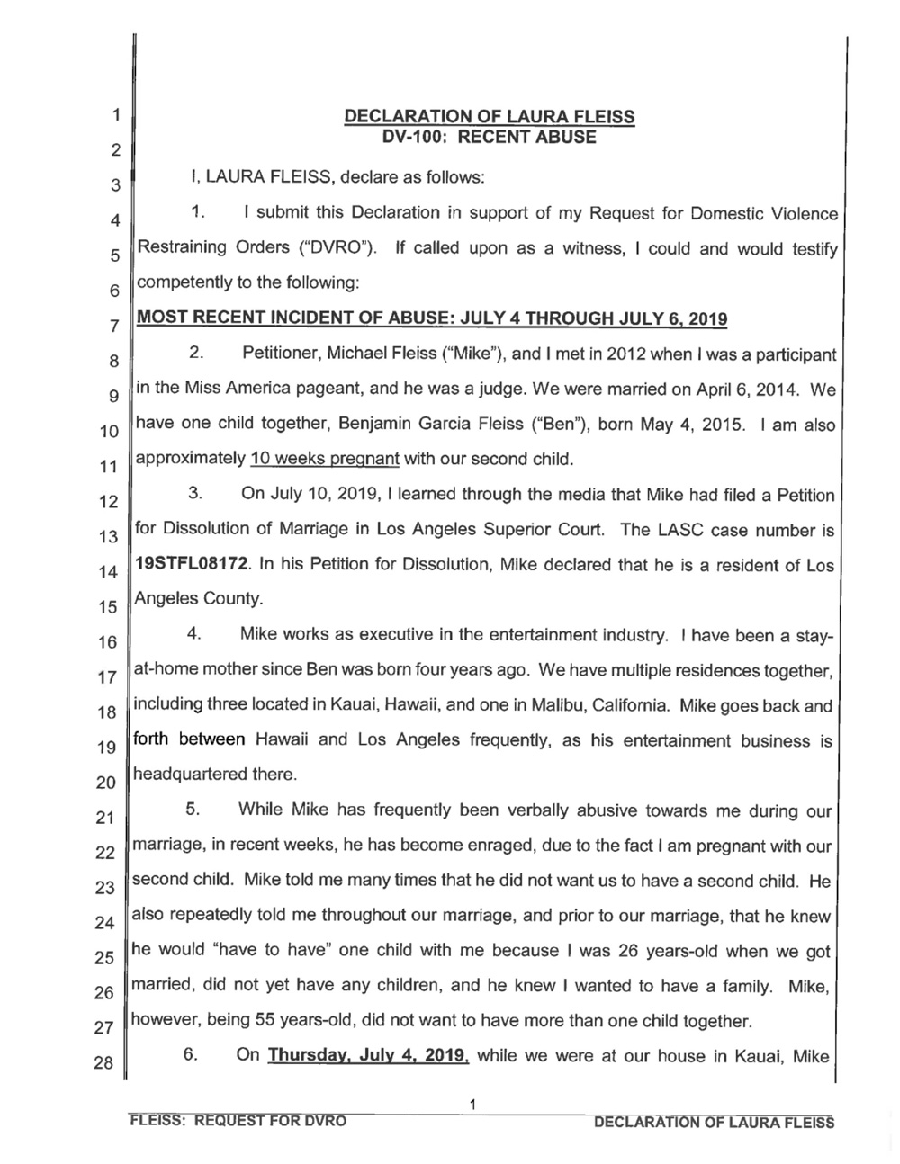 Laura Fleiss — wife of Mike Fleiss, creator of "The Bachelor" and "The Bachelorette" — claims he violently attacked her at the couple's Hawaii home after demanding she get an abortion and says the attack was caught on security cameras. According to the documents obtained by The Blast, Laura filed an emergency domestic violence restraining order today, claiming that on July 4, "While we were at our house in Kauai, Mike demanded that I get an abortion. Our son Ben was in the house, seated in another room nearby. Mike told me, 'If you have an abortion, then we can just go back to the way we were.'" Laura, who is the 2012 Miss America winner, says she is about 10 weeks pregnant with the couple's second child. 16 Jul 2019 Pictured: Laura Fleiss declaration. Photo credit: The Blast.com / MEGA TheMegaAgency.com +1 888 505 6342 (Mega Agency TagID: MEGA467381_001.jpg) [Photo via Mega Agency]